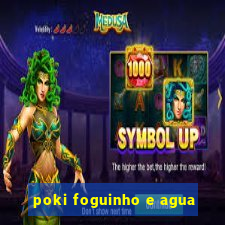 poki foguinho e agua